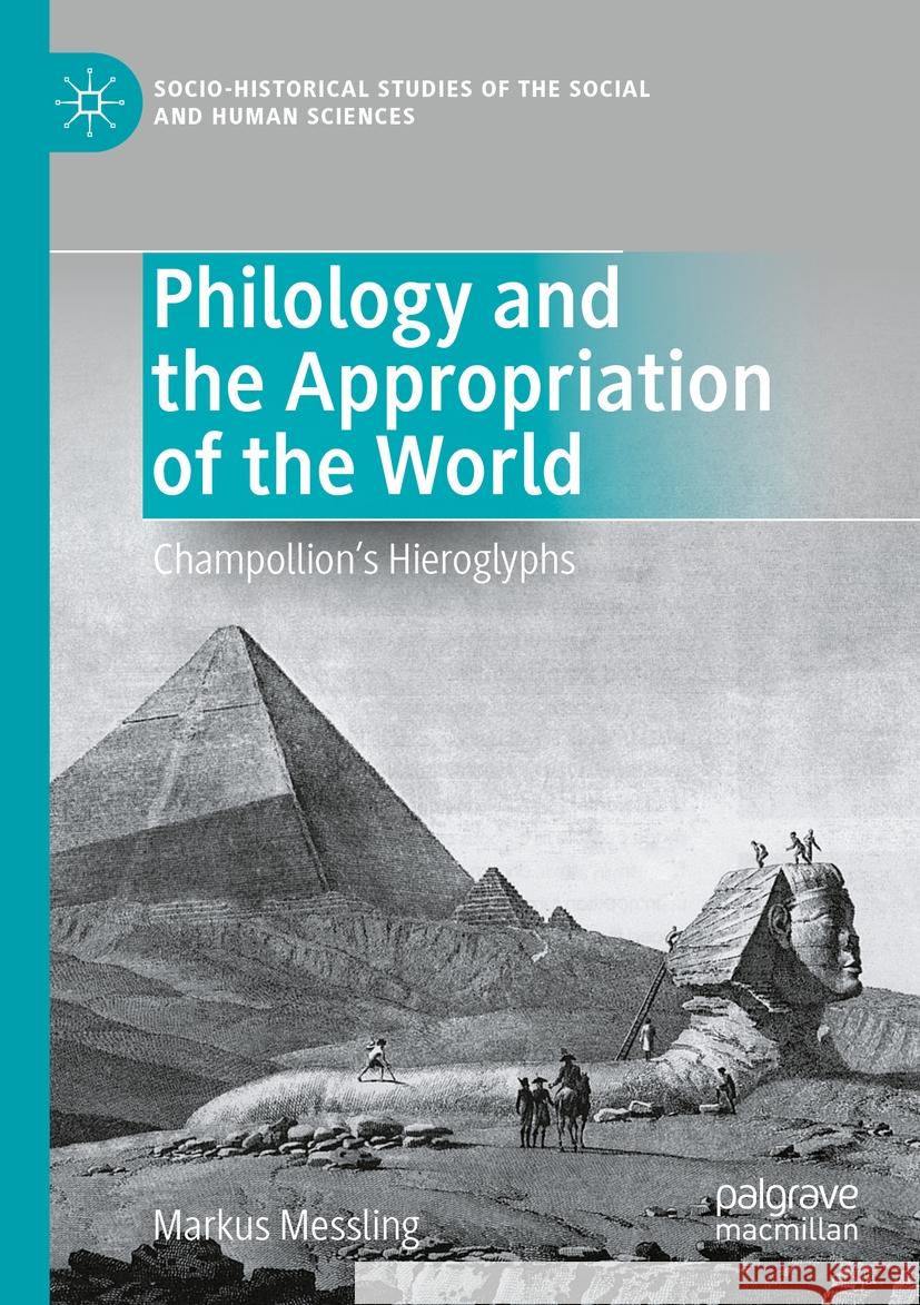 Philology and the Appropriation of the World: Champollion's Hieroglyphs Markus Messling 9783031128967 Palgrave MacMillan