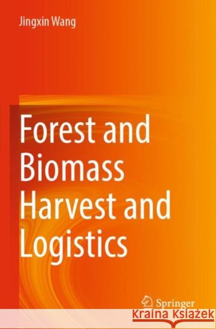 Forest and Biomass Harvest and Logistics Jingxin Wang 9783031129483 Springer