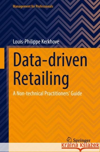 Data-Driven Retailing: A Non-Technical Practitioners' Guide Kerkhove, Louis-Philippe 9783031129612 Springer International Publishing AG