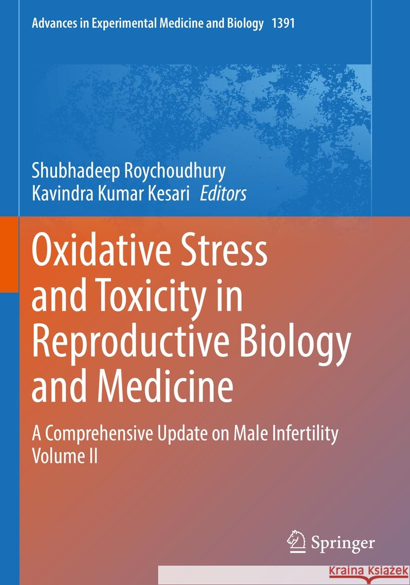 Oxidative Stress and Toxicity in Reproductive Biology and Medicine: A Comprehensive Update on Male Infertility Volume II Shubhadeep Roychoudhury Kavindra Kumar Kesari 9783031129681 Springer