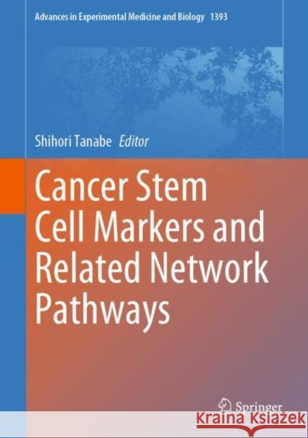 Cancer Stem Cell Markers and Related Network Pathways Shihori Tanabe 9783031129735 Springer