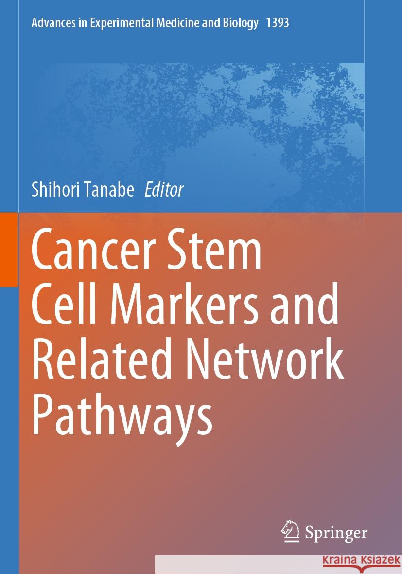 Cancer Stem Cell Markers and Related Network Pathways Shihori Tanabe 9783031129766 Springer