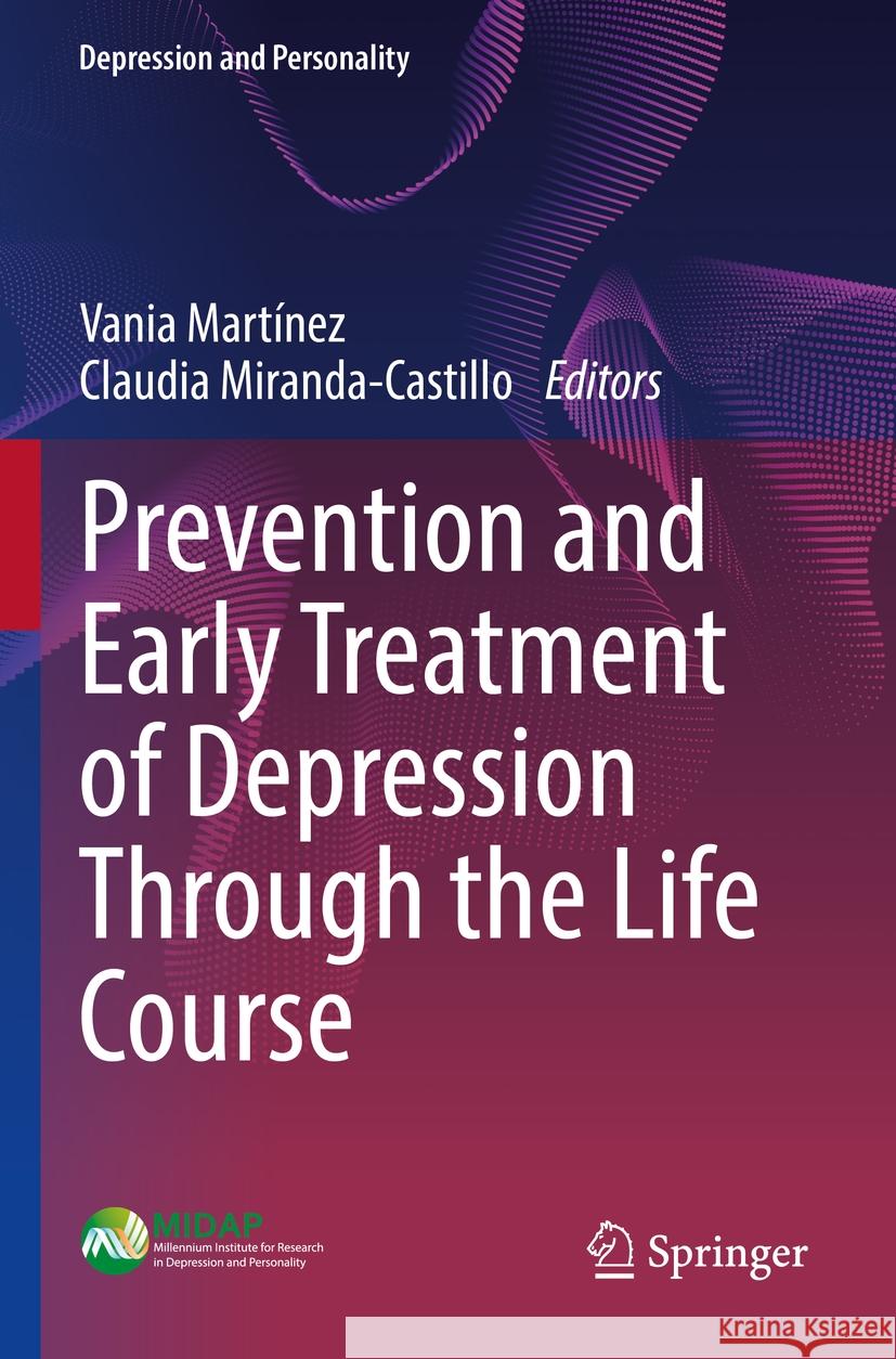 Prevention and Early Treatment of Depression Through the Life Course Vania Mart?nez Claudia Miranda-Castillo 9783031130311 Springer