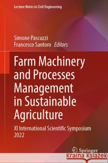 Farm Machinery and Processes Management in Sustainable Agriculture: XI International Scientific Symposium 2022 Simone Pascuzzi Francesco Santoro  9783031130892 Springer International Publishing AG