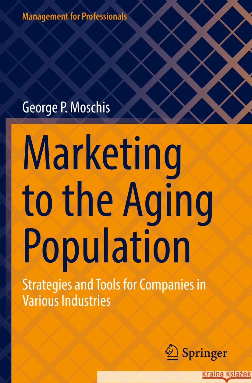 Marketing to the Aging Population George P. Moschis 9783031130991 Springer International Publishing