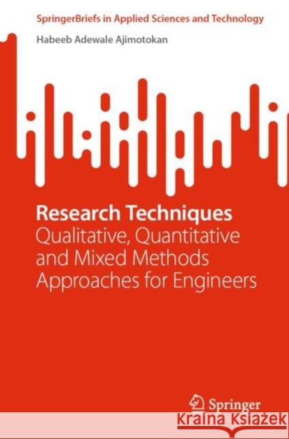 Research Techniques: Qualitative, Quantitative and Mixed Methods Approaches for Engineers Habeeb Adewale Ajimotokan   9783031131080 Springer International Publishing AG