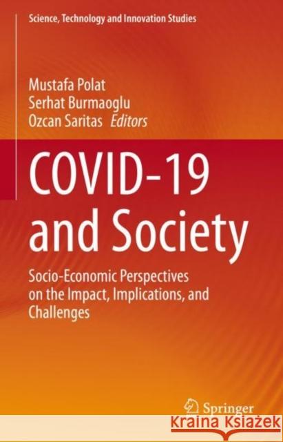 COVID-19 and Society: Socio-Economic Perspectives on the Impact, Implications, and Challenges Mustafa Polat Serhat Burmaoglu Ozcan Saritas 9783031131417 Springer