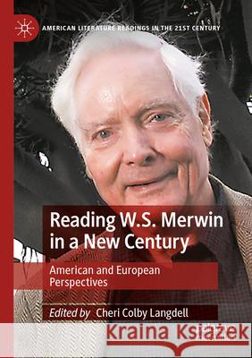 Reading W.S. Merwin in a New Century: American and European Perspectives Cheri Colby Langdell 9783031131592 Palgrave MacMillan