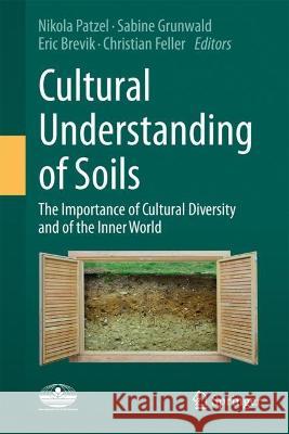 Cultural Understanding of Soils: The importance of cultural diversity and of the inner world Nikola Patzel Sabine Grunwald Eric Brevik 9783031131684