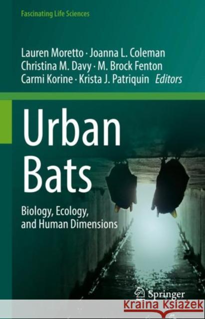 Urban Bats: Biology, Ecology, and Human Dimensions Lauren Moretto Brock Fenton Krista J. Patriquin 9783031131721