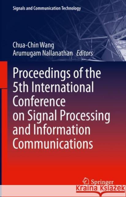 Proceedings of the 5th International Conference on Signal Processing and Information Communications Chua-Chin Wang Arumugam Nallanathan 9783031131806