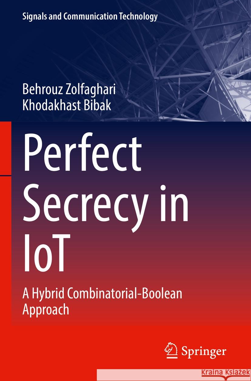 Perfect Secrecy in IoT Behrouz Zolfaghari, Khodakhast Bibak 9783031131936