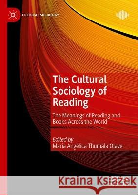 The Cultural Sociology of Reading: The Meanings of Reading and Books Across the World Mar?a Ang?lica Thumal 9783031132261 Palgrave MacMillan