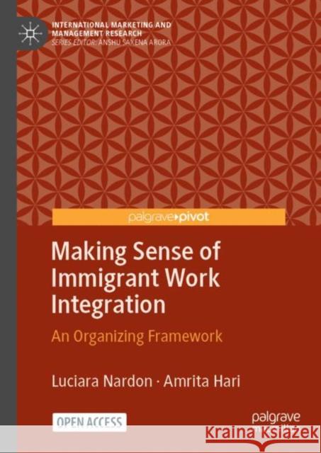 Making Sense of Immigrant Work Integration: An Organizing Framework Nardon, Luciara 9783031132308 Springer International Publishing