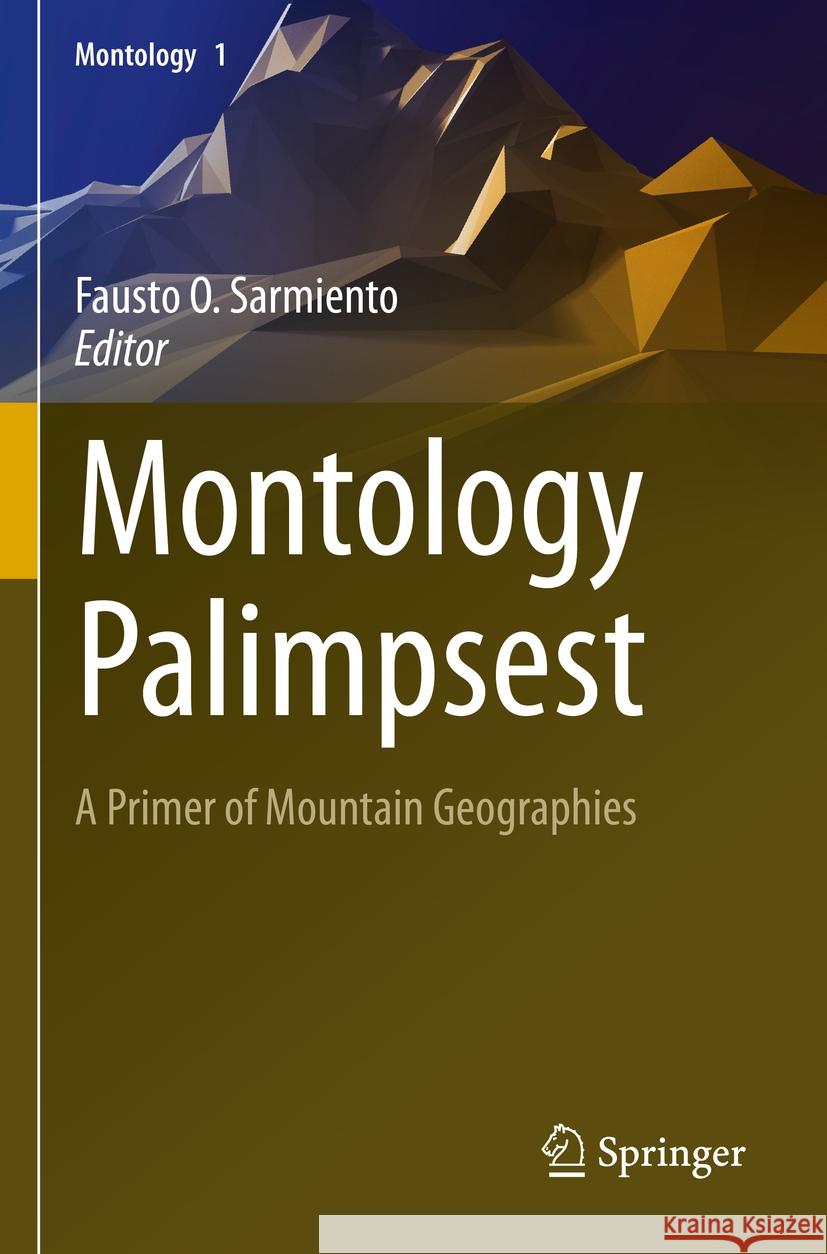 Montology Palimpsest: A Primer of Mountain Geographies Fausto O. Sarmiento 9783031133008