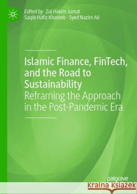 Islamic Finance, Fintech, and the Road to Sustainability: Reframing the Approach in the Post-Pandemic Era Hakim Jumat, Zul 9783031133015 Palgrave MacMillan