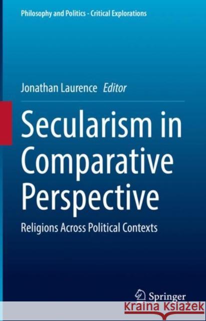 Secularism in Comparative Perspective: Religions Across Political Contexts Jonathan Laurence 9783031133091 Springer