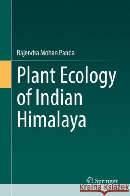 Plant Ecology of Indian Himalaya Rajendra Mohan Panda   9783031133466 Springer International Publishing AG