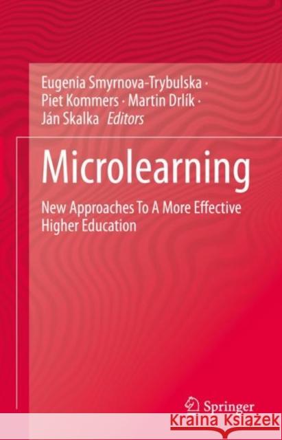 Microlearning: New Approaches To A More Effective Higher Education Eugenia Smyrnova-Trybulska Piet Kommers Martin Drl?k 9783031133589 Springer