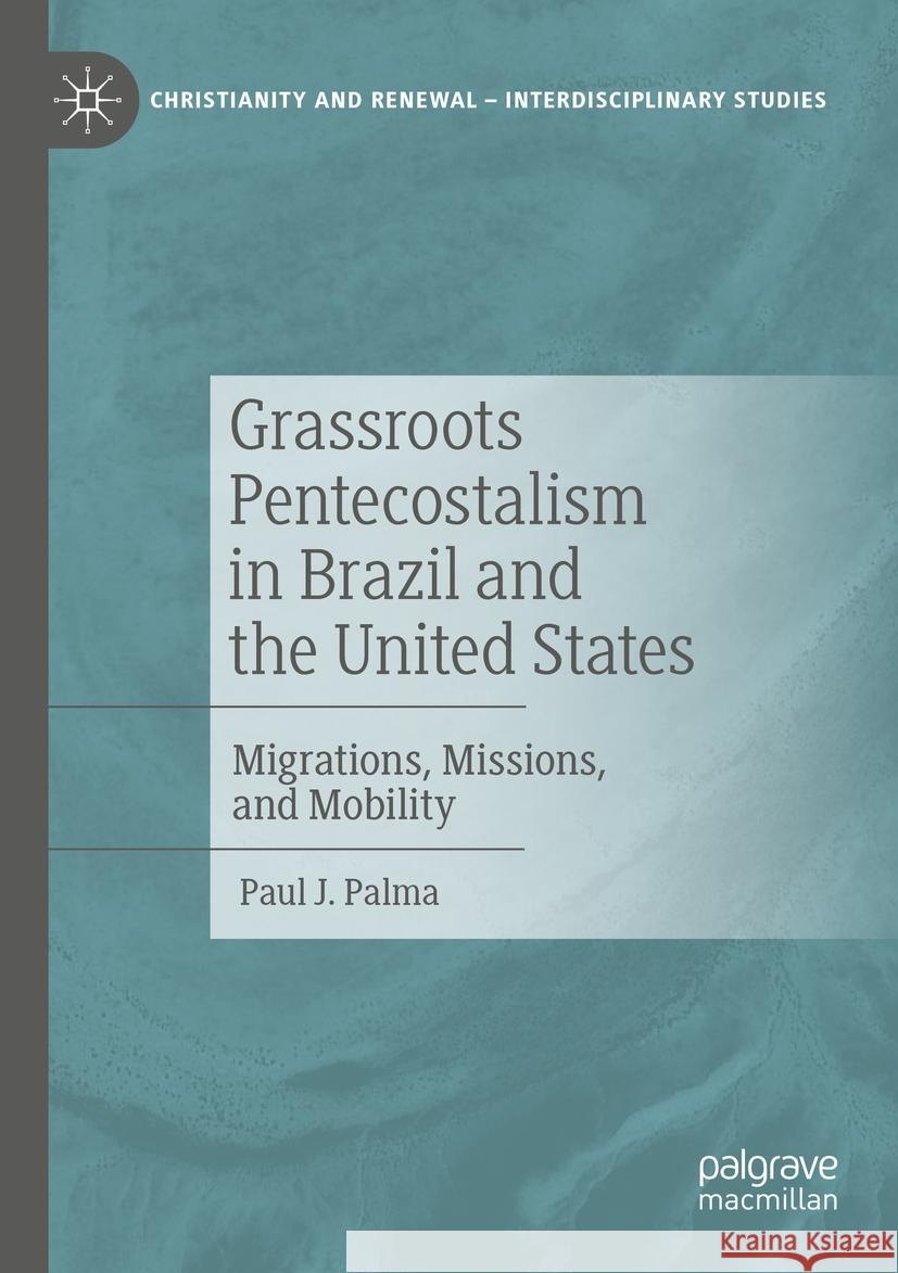 Grassroots Pentecostalism in Brazil and the United States Paul J. Palma 9783031133732 Springer International Publishing