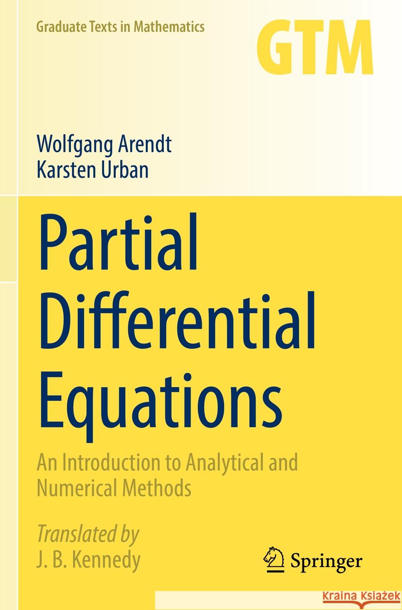 Partial Differential Equations: An Introduction to Analytical and Numerical Methods Wolfgang Arendt Karsten Urban James B. Kennedy 9783031133817