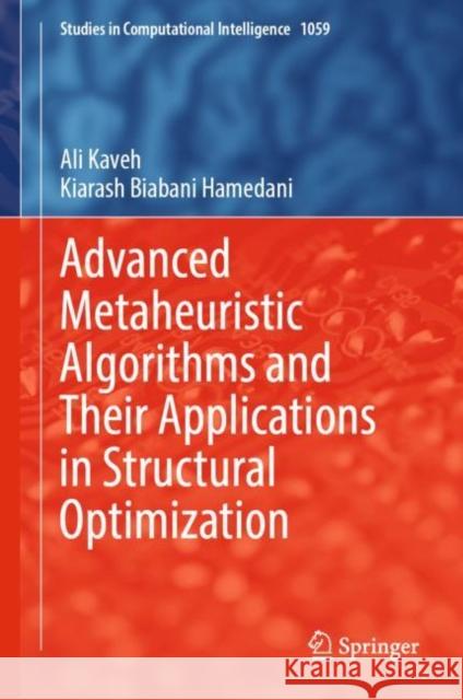 Advanced Metaheuristic Algorithms and Their Applications in Structural Optimization Ali Kaveh, Kiarash Biabani Hamedani 9783031134289 Springer International Publishing