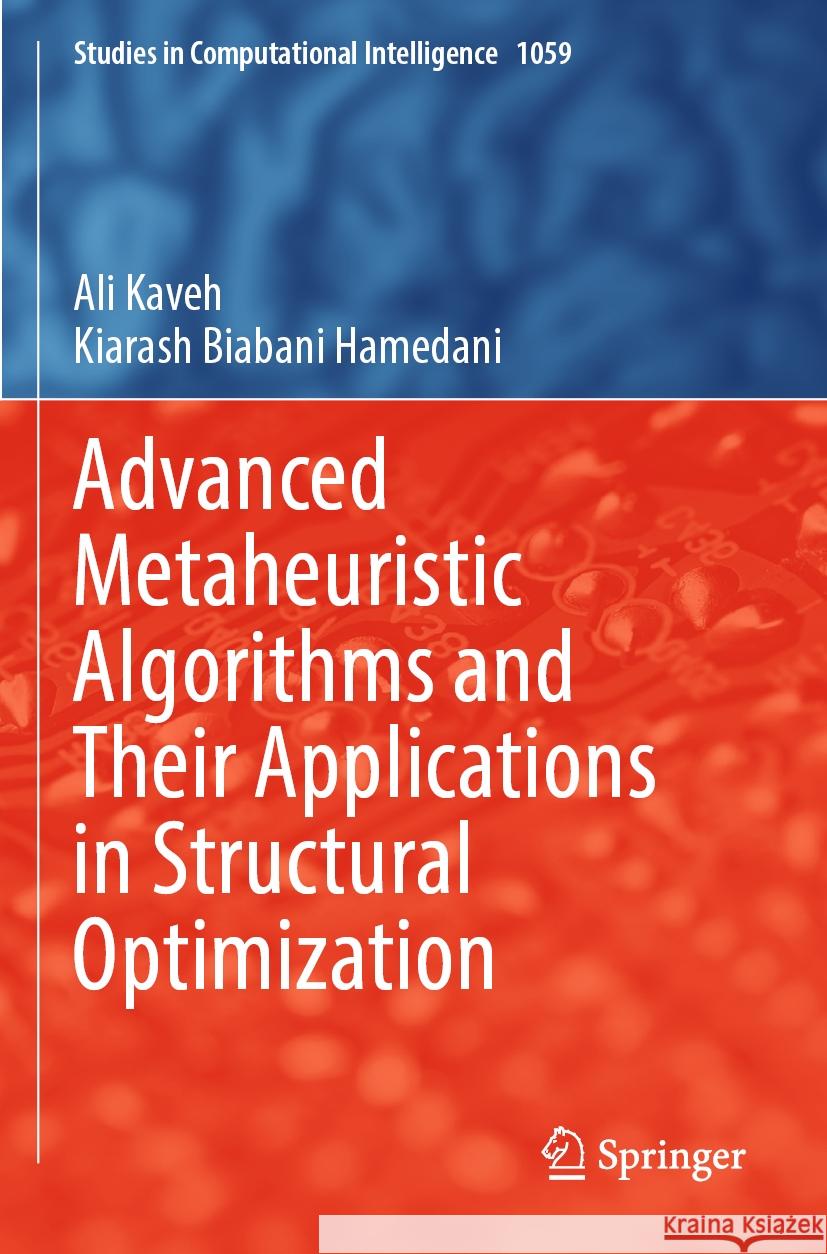 Advanced Metaheuristic Algorithms and Their Applications in Structural Optimization Ali Kaveh, Kiarash Biabani Hamedani 9783031134319 Springer International Publishing