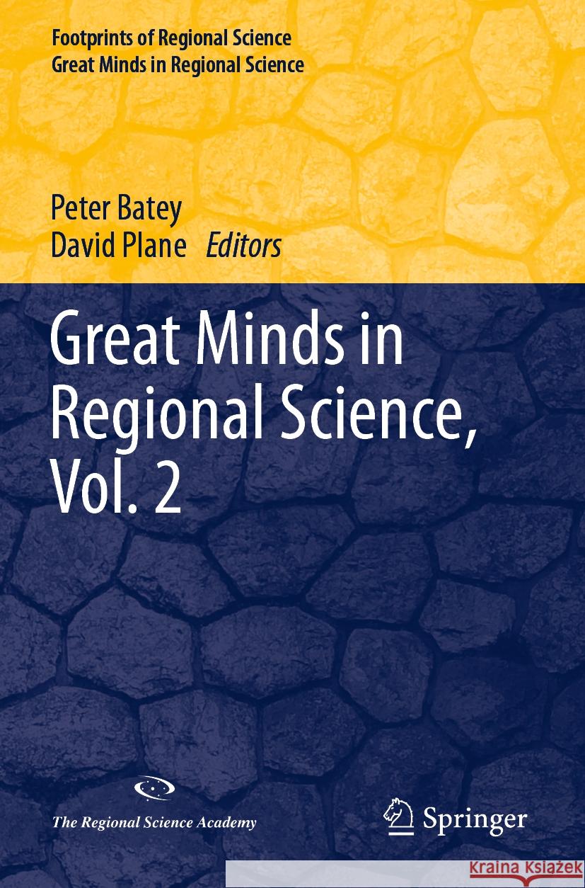 Great Minds in Regional Science, Vol. 2 Peter Batey David Plane 9783031134425 Springer