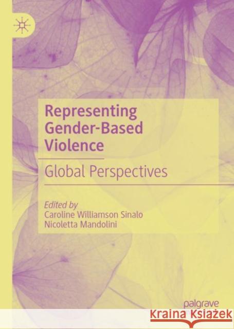 Representing Gender-Based Violence: Global Perspectives Caroline Williamso Nicoletta Mandolini 9783031134500