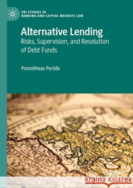 Alternative Lending: Risks, Supervision, and Resolution of Debt Funds Promitheas Peridis   9783031134708 Palgrave Macmillan