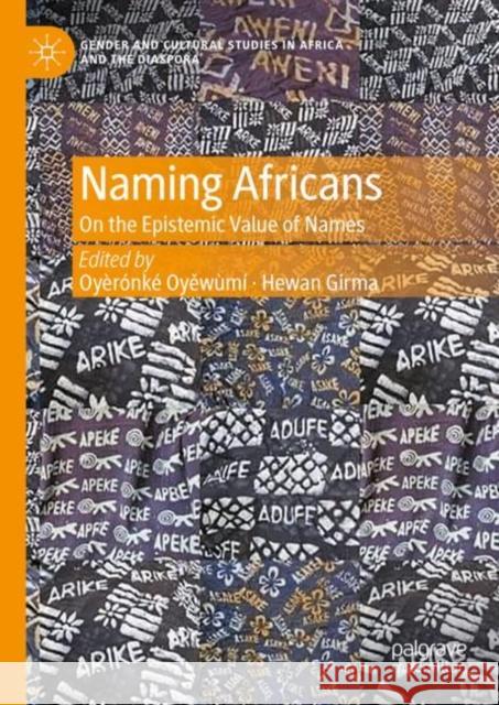 Naming Africans: On the Epistemic Value of Names Oy?r?nkẹ́ Oyěw?m? Hewan Girma 9783031134746 Palgrave MacMillan
