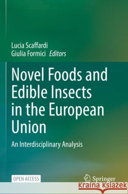 Novel Foods and Edible Insects in the European Union: An Interdisciplinary Analysis Lucia Scaffardi Giulia Formici  9783031134968 Springer International Publishing AG