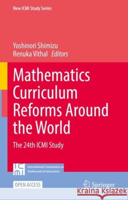 Mathematics Curriculum Reforms Around the World: The 24th ICMI Study  9783031135477 Springer International Publishing AG