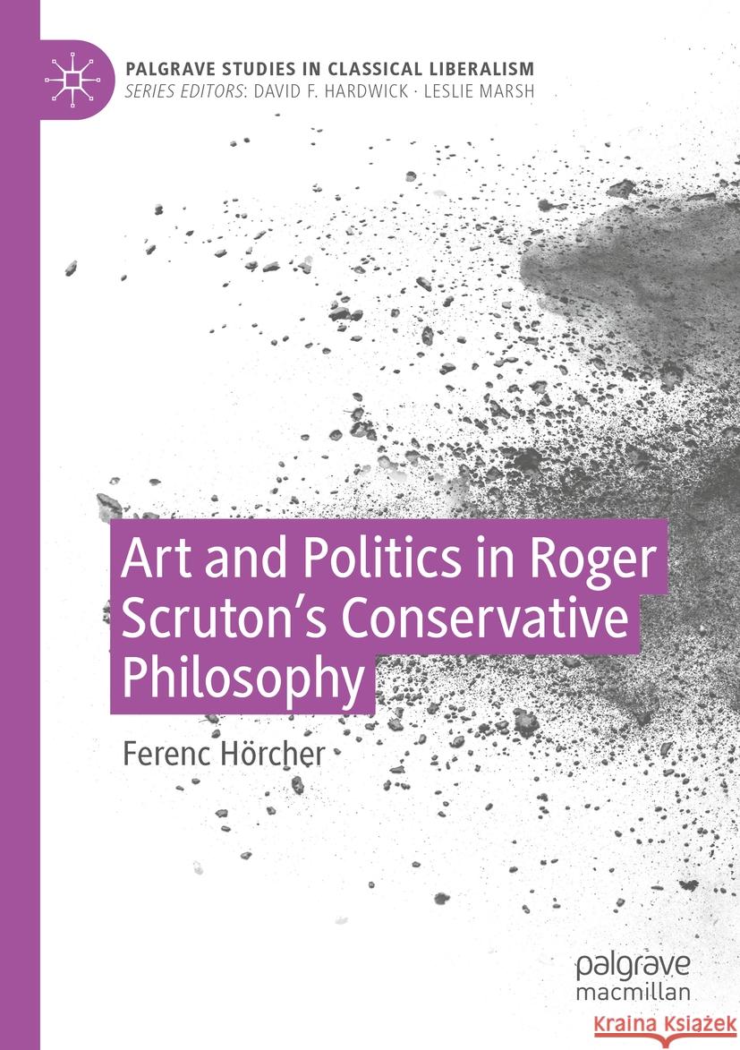 Art and Politics in Roger Scruton's Conservative Philosophy Ferenc H?rcher 9783031135934 Palgrave MacMillan