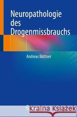 Neuropathologie Des Drogenmissbrauchs Büttner, Andreas 9783031136184