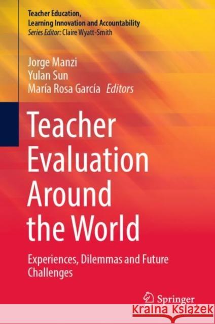 Teacher Evaluation Around the World: Experiences, Dilemmas and Future Challenges Manzi, Jorge 9783031136382 Springer International Publishing AG