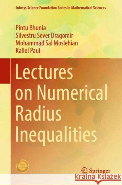 Lectures on Numerical Radius Inequalities Pintu Bhunia Silvestru Sever Dragomir Mohammad Sal Moslehian 9783031136696