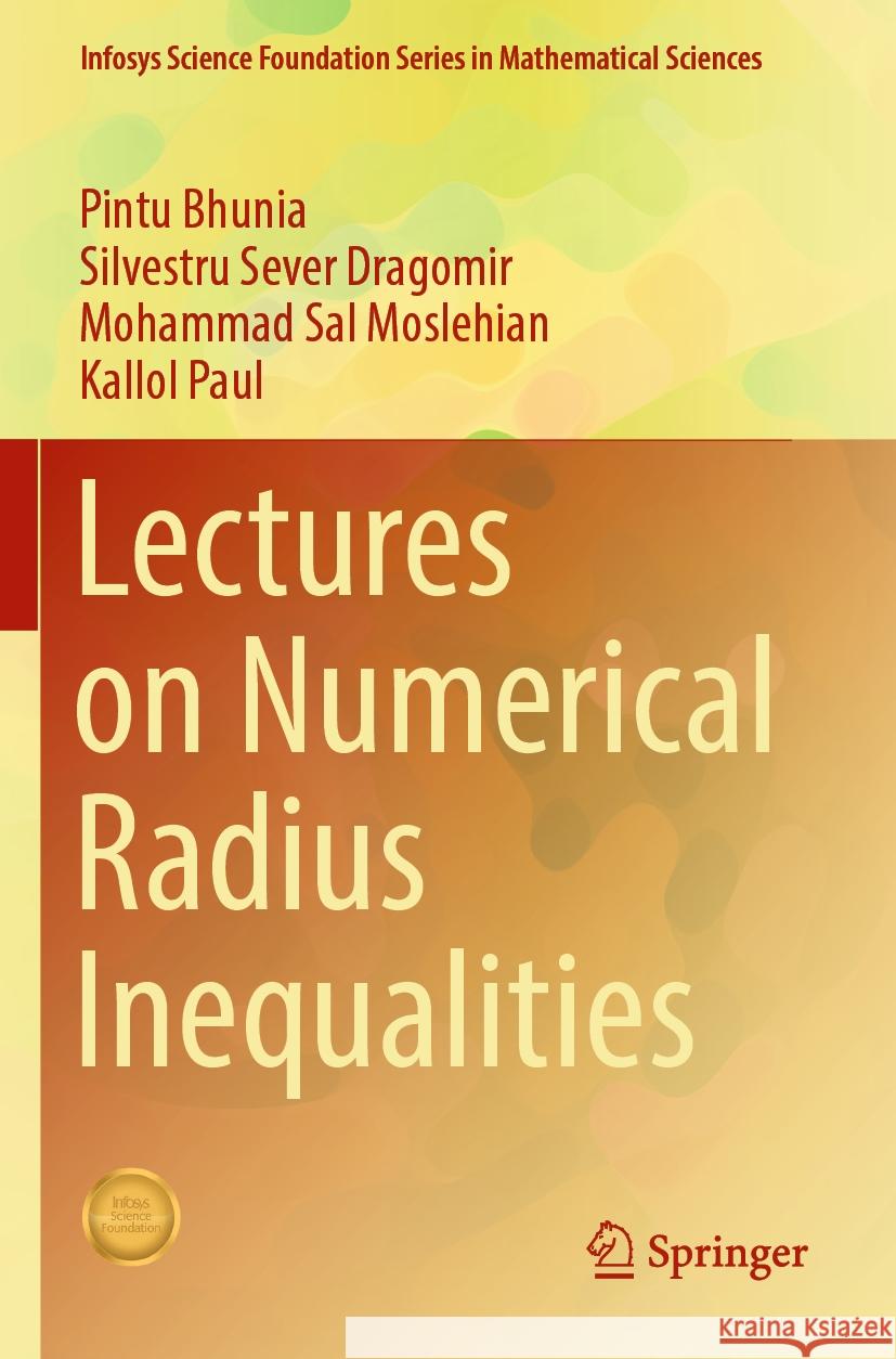 Lectures on Numerical Radius Inequalities Pintu Bhunia, Silvestru Sever Dragomir, Mohammad Sal Moslehian 9783031136726