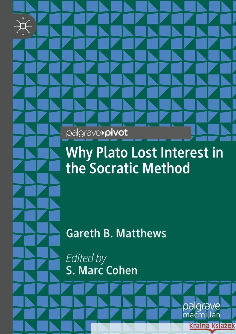 Why Plato Lost Interest in the Socratic Method Gareth B. Matthews 9783031136924