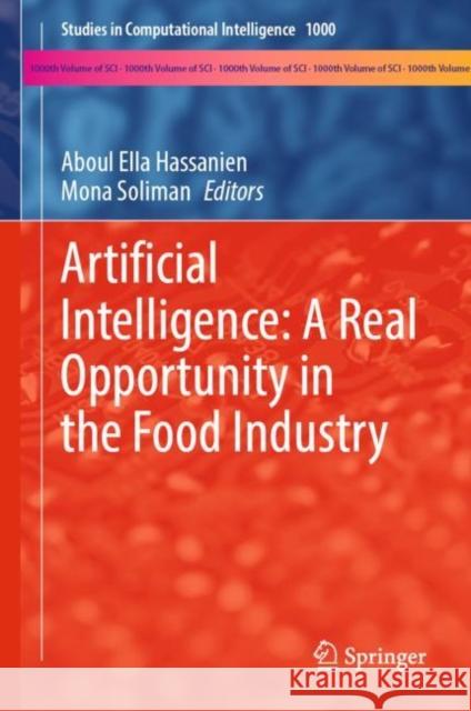 Artificial Intelligence: A Real Opportunity in the Food Industry Aboul Ella Hassanien Mona Soliman 9783031137013