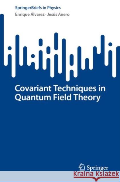 Covariant Techniques in Quantum Field Theory Enrique Álvarez, Jesús Anero 9783031137259 Springer International Publishing