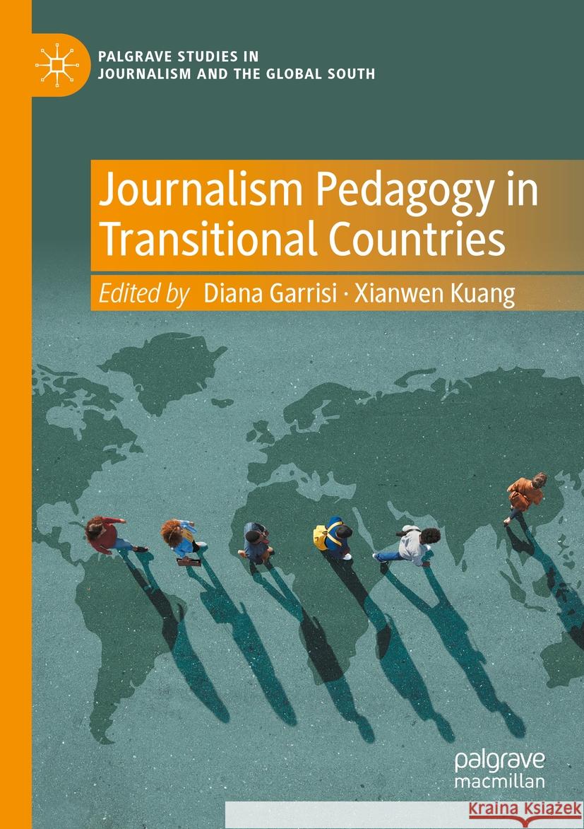 Journalism Pedagogy in Transitional Countries Diana Garrisi Xianwen Kuang 9783031137518 Palgrave MacMillan