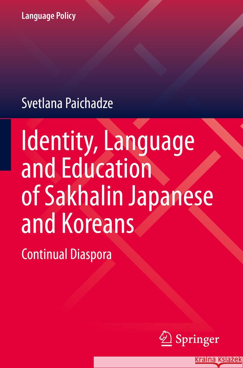 Identity, Language and Education of Sakhalin Japanese and Koreans Svetlana Paichadze 9783031138003 Springer International Publishing