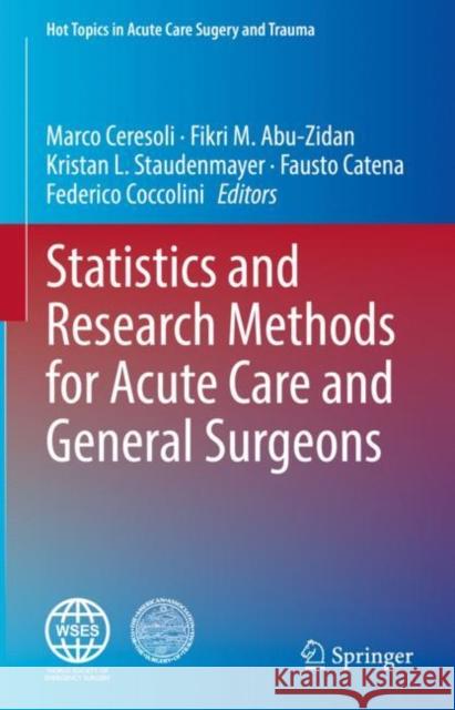 Statistics and Research Methods for Acute Care and General Surgeons Marco Ceresoli Fikri M. Abu-Zidan Kristan Staudenmayer 9783031138171 Springer