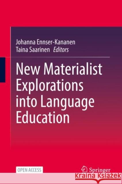 New Materialist Explorations into Language Education Johanna Ennser-Kananen Taina Saarinen 9783031138461