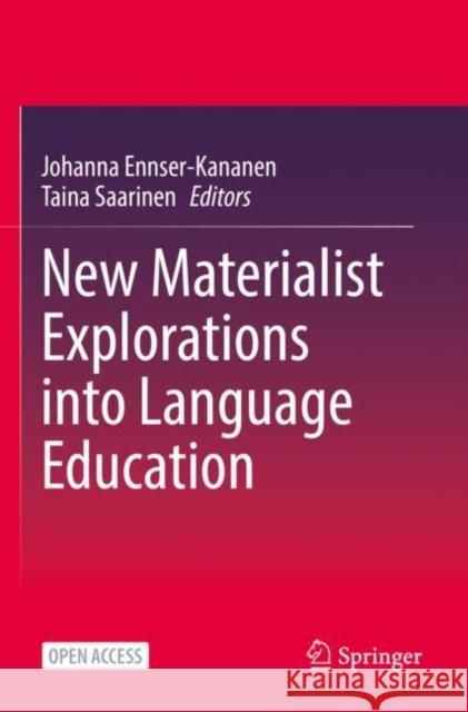 New Materialist Explorations into Language Education Johanna Ennser-Kananen Taina Saarinen 9783031138492