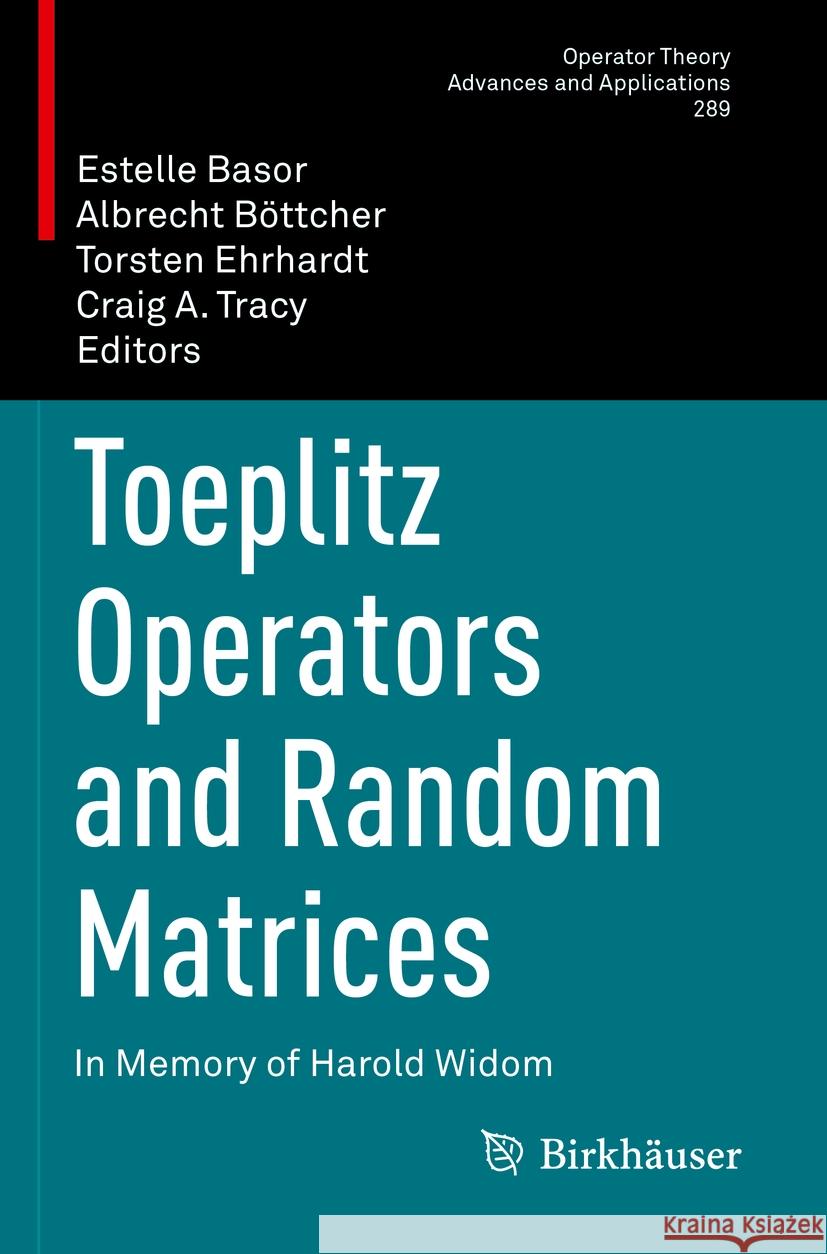 Toeplitz Operators and Random Matrices: In Memory of Harold Widom Estelle Basor Albrecht B?ttcher Torsten Ehrhardt 9783031138539