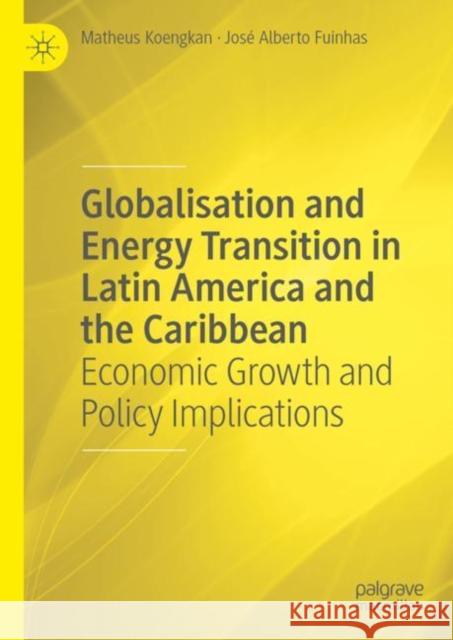 Globalisation and Energy Transition in Latin America and the Caribbean: Economic Growth and Policy Implications Matheus Koengkan Jos? Alberto Fuinhas 9783031138843