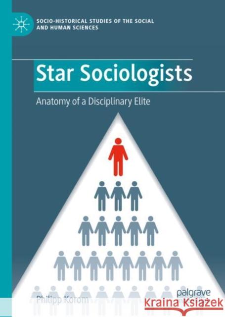 Star Sociologists: Anatomy of a Disciplinary Elite Philipp Korom 9783031139376 Springer International Publishing AG