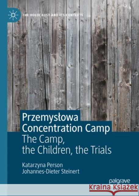 Przemysłowa Concentration Camp: The Camp, the Children, the Trials Katarzyna Person Johannes-Dieter Steinert 9783031139475 Palgrave MacMillan